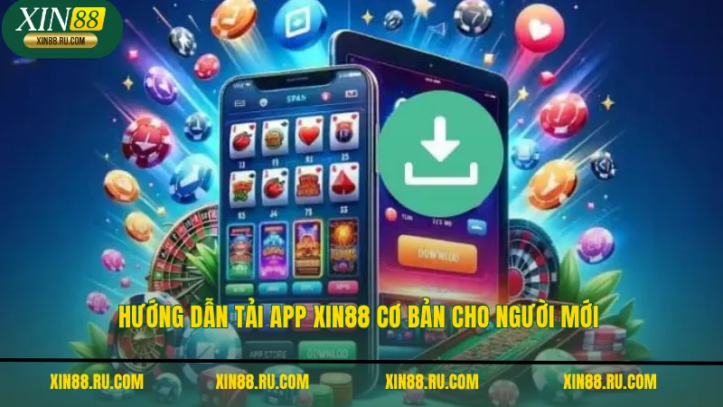 Hướng dẫn tải app XIN88 cơ bản cho người mới