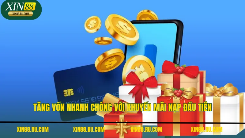 Tăng vốn nhanh chóng với khuyến mãi nạp đầu tiên