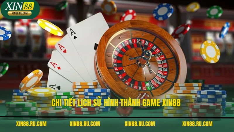 Chi tiết lịch sử hình thành game xin88