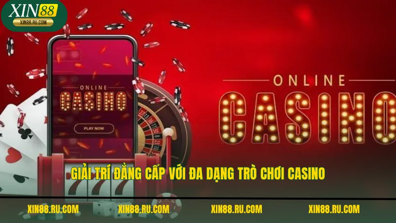 Giải trí đẳng cấp với đa dạng trò chơi casino