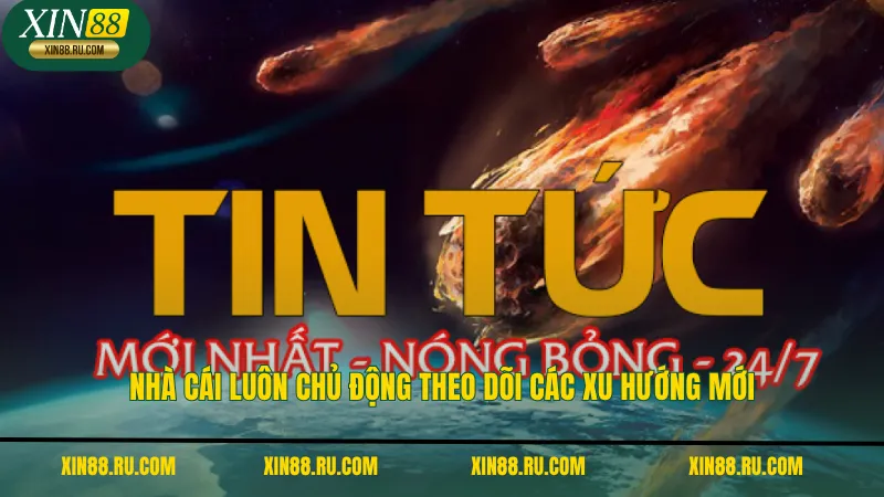 Nhà cái luôn chủ động theo dõi các xu hướng mới