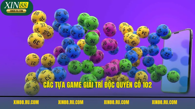 Các tựa game giải trí độc quyền có 102