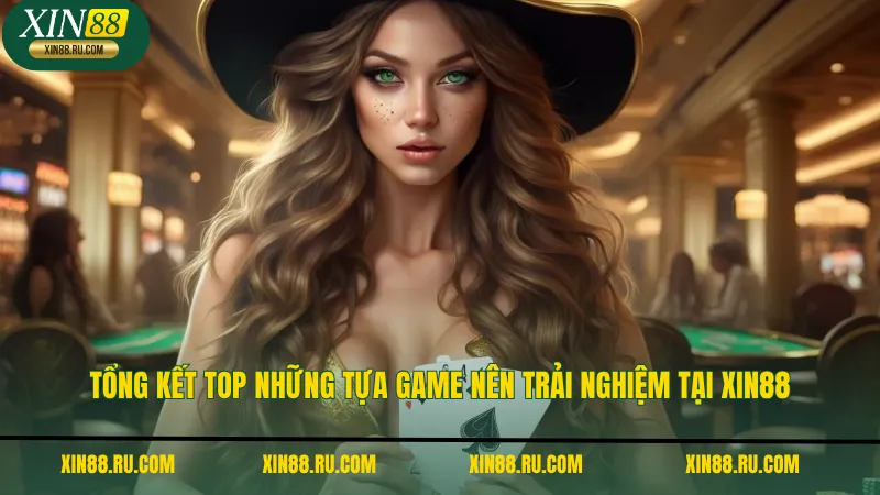 Tổng kết top những tựa game nên trải nghiệm tại xin88
