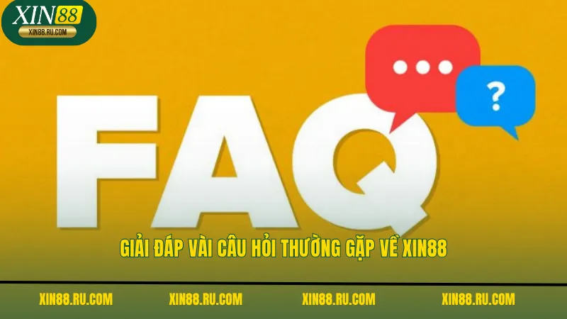Giải đáp vài câu hỏi thường gặp về Xin88