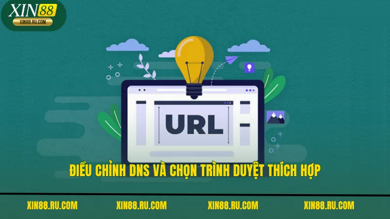 Điều chỉnh DNS và chọn trình duyệt thích hợp